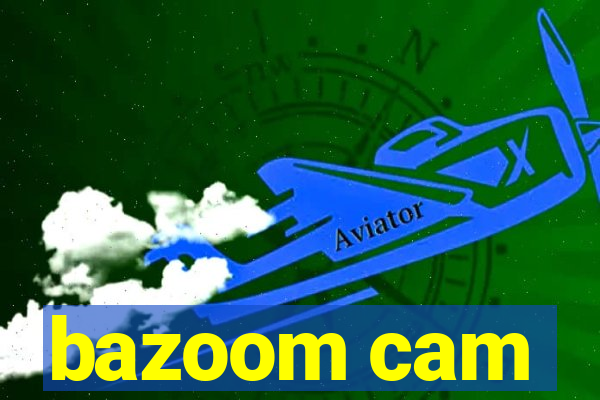 bazoom cam